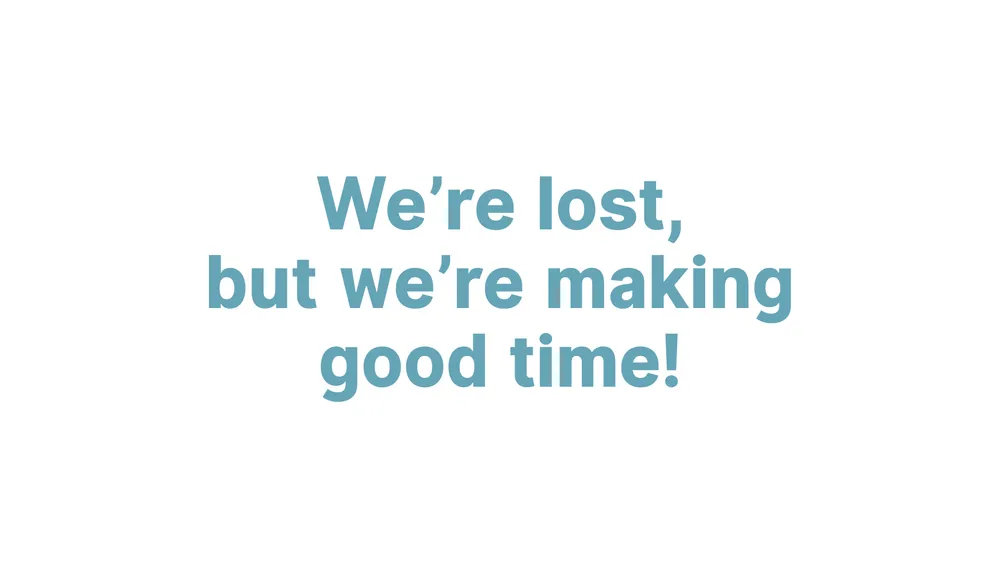 Lost, but making good time