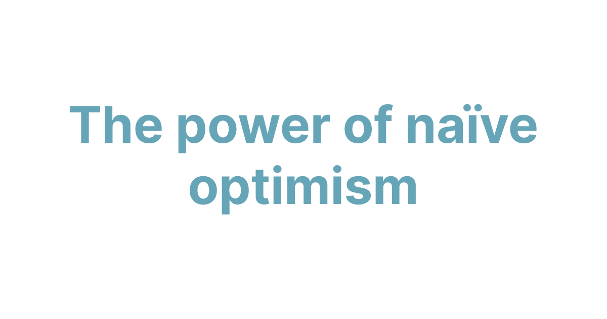 The power of naïve optimism –